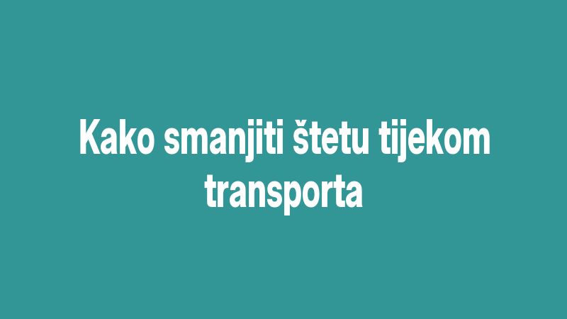 Kako smanjiti štetu tijekom transporta